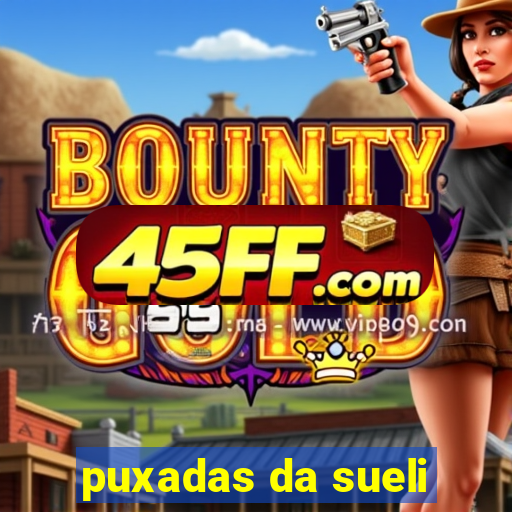 puxadas da sueli